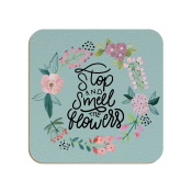 Textured hardboard coaster with Stop and smell the flowers design sublimated